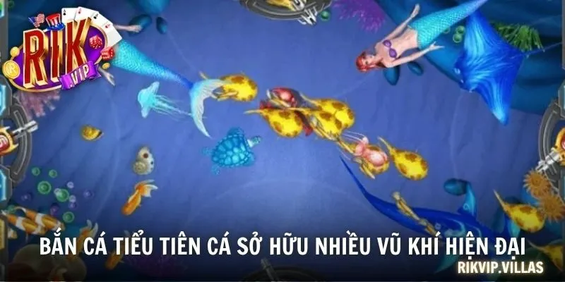 Bắn cá tiểu tiên cá sở hữu nhiều vũ khí hiện đại