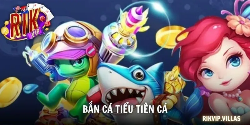 Bắn Cá Tiểu Tiên Cá