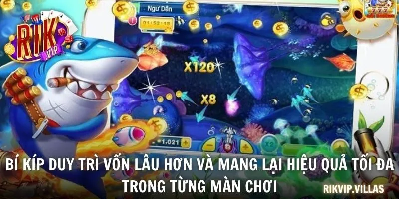 Bí kíp duy trì vốn lâu hơn và mang lại hiệu quả tối đa trong từng màn chơi