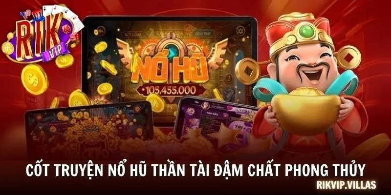 Cốt truyện nổ hũ Thần Tài đậm chất phong thủy