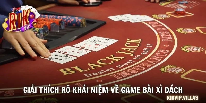 Giải thích rõ khái niệm về game bài xì dách