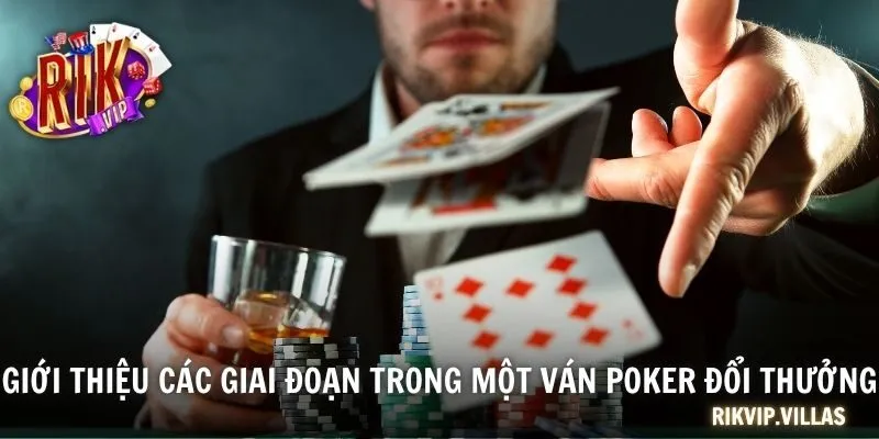 Giới thiệu các giai đoạn trong một ván Poker đổi thưởng