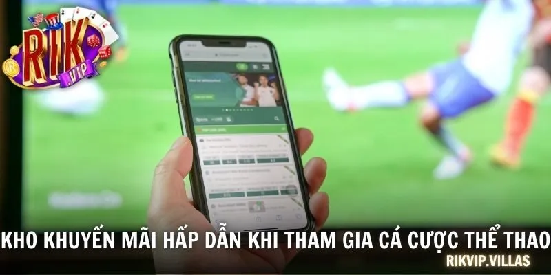Kho khuyến mãi hấp dẫn khi tham gia cá cược thể thao