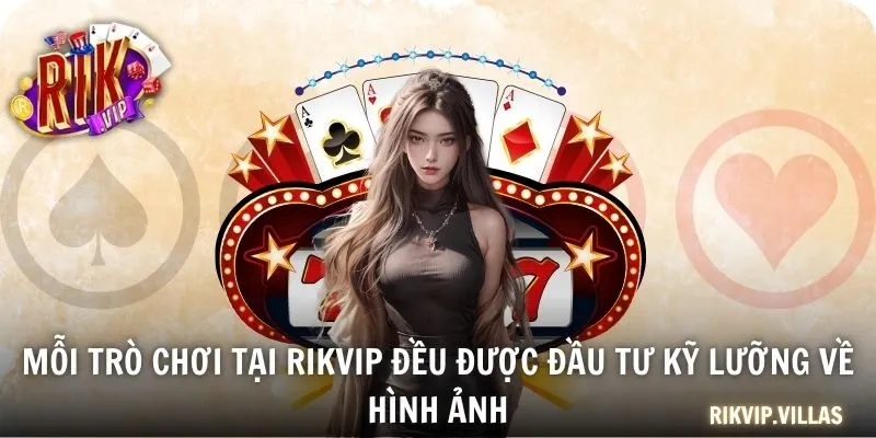 Mỗi trò chơi tại RIKVIP đều được đầu tư kỹ lưỡng về hình ảnh