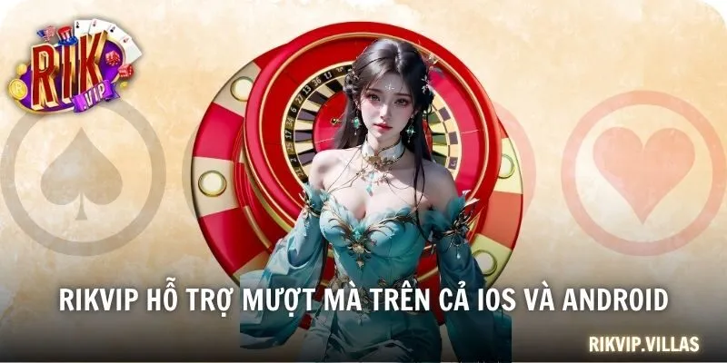 RIKVIP hỗ trợ mượt mà trên cả iOS và Android