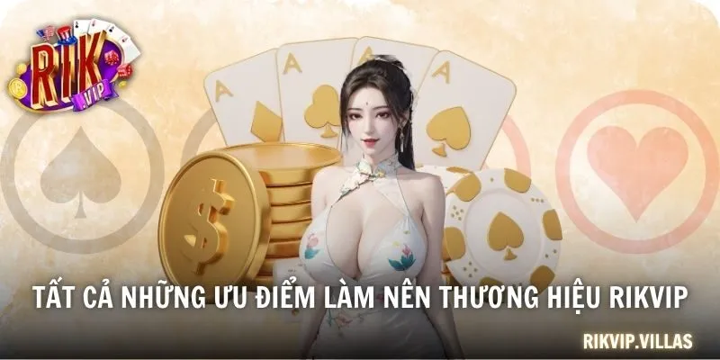 Tất cả những ưu điểm làm nên thương hiệu RIKVIP