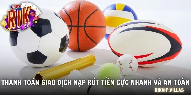 Thanh toán giao dịch nạp rút tiền cực nhanh và an toàn