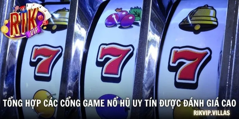 Tổng hợp các cổng game nổ hũ uy tín được đánh giá cao